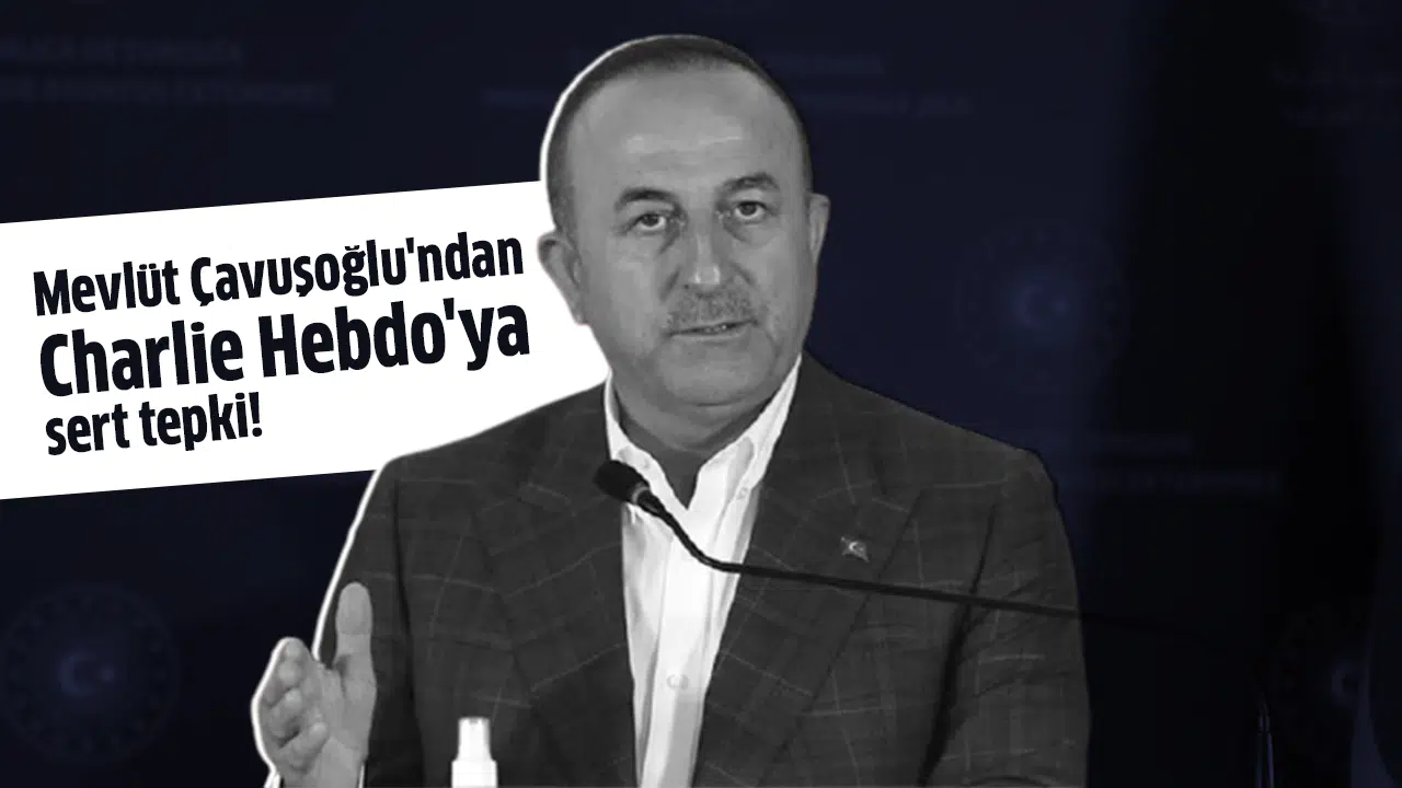 Mevlüt Çavuşoğlu'ndan Charlie Hebdo'ya sert tepki!