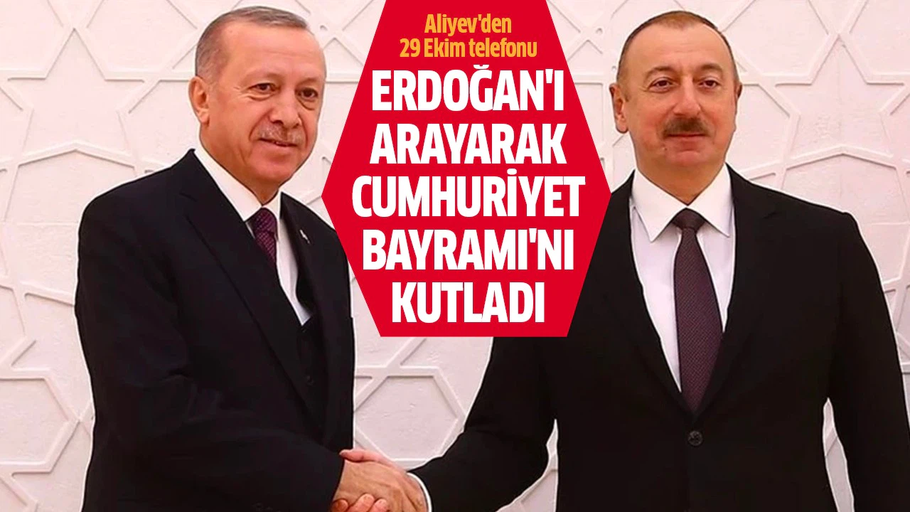 Aliyev, Erdoğan'ı arayarak 29 Ekim Cumhuriyet Bayramı'nı kutladı