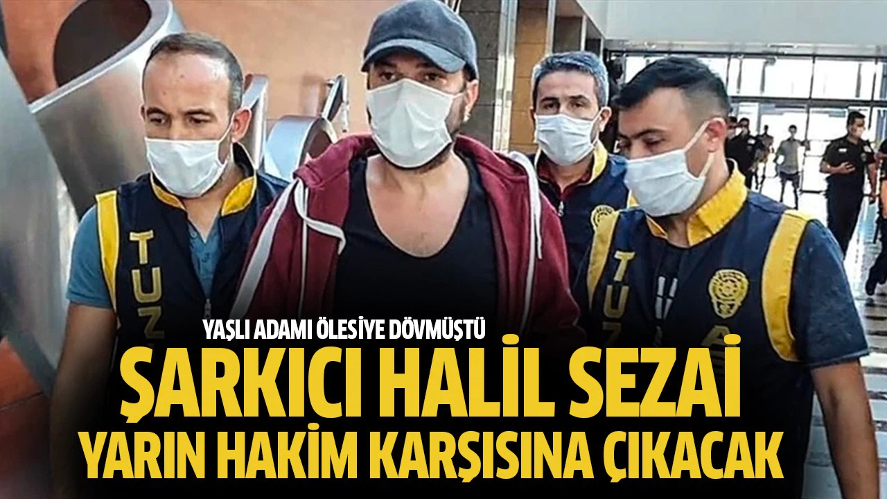 Şarkıcı Halil Sezai yarın hakim karşısına çıkacak