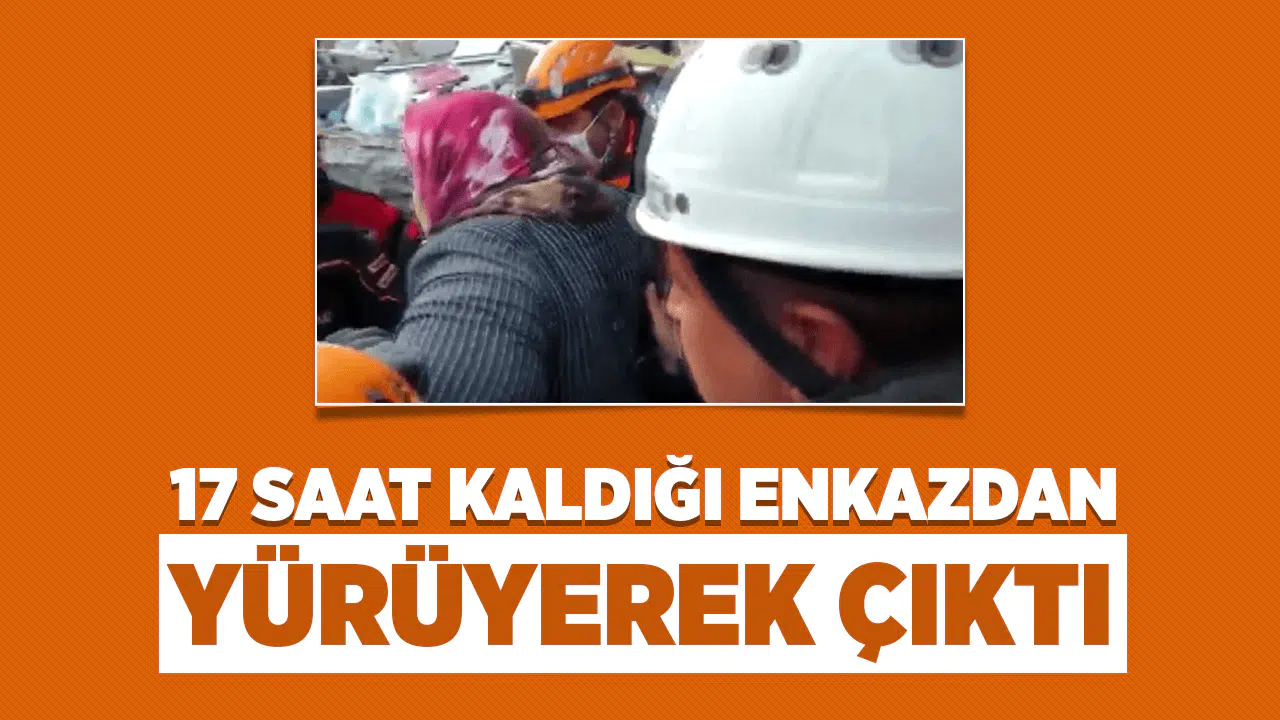 17 saat kaldığı enkazdan yürüyerek çıktı