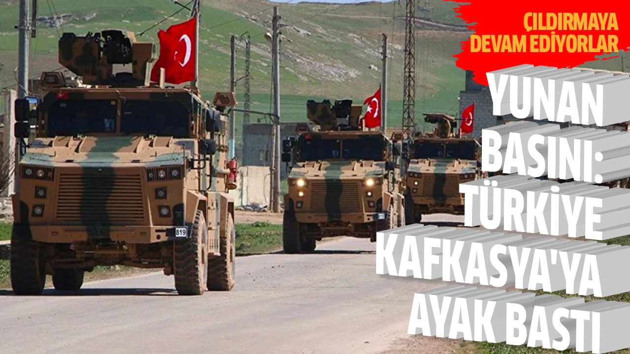 Yunan basını: Türkiye Kafkasya'ya ayak bastı