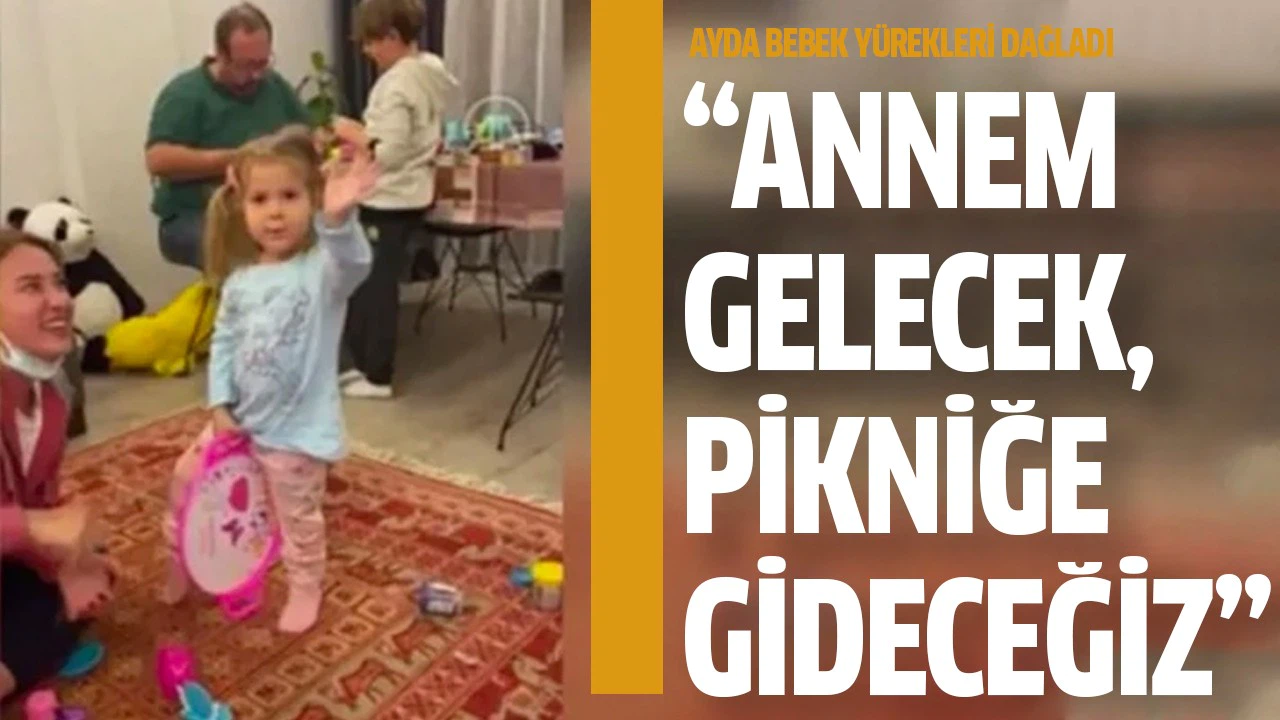 Ayda Gezgin: "Annem gelecek, pikniğe gideceğiz"
