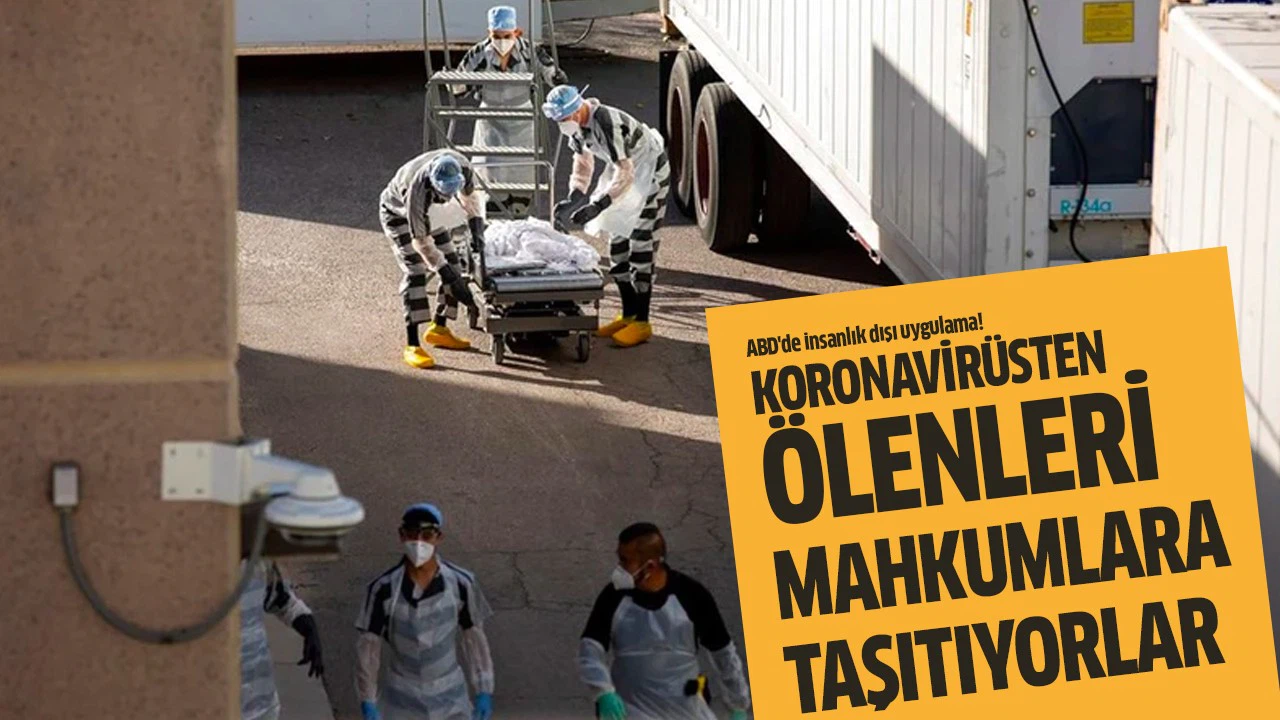 ABD'de koronavirüsten ölenleri mahkumlara taşıtıyorlar
