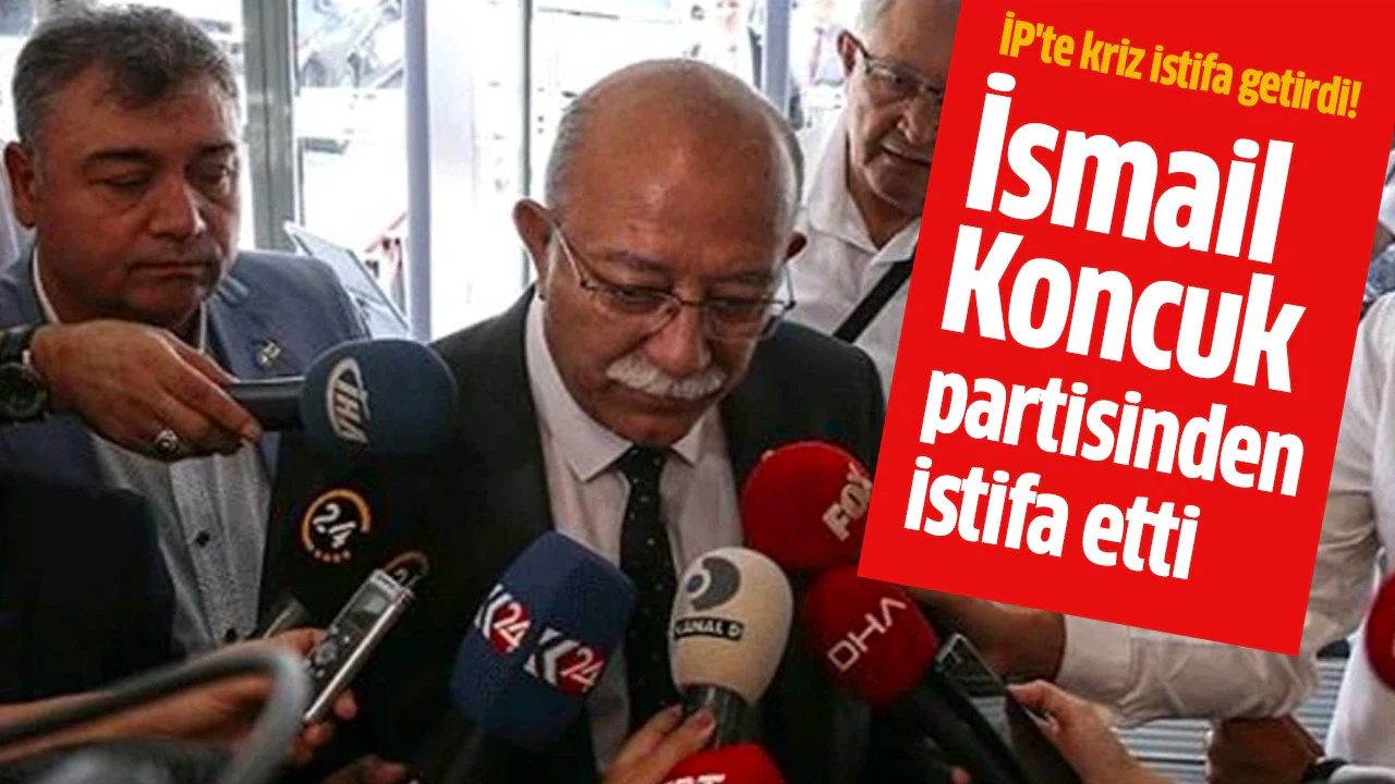 İsmail Koncuk İYİ Parti'den istifa etti