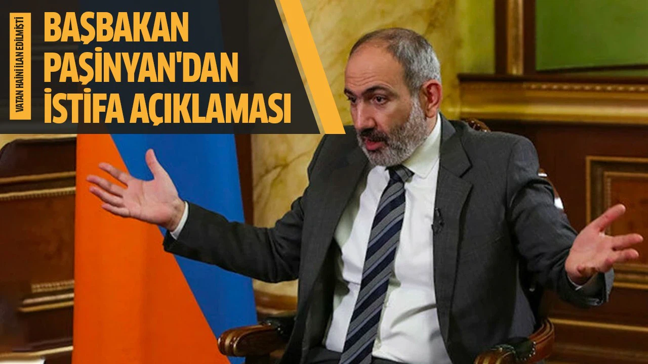 Ermenistan Başbakanı Paşinyan'dan istifa açıklaması