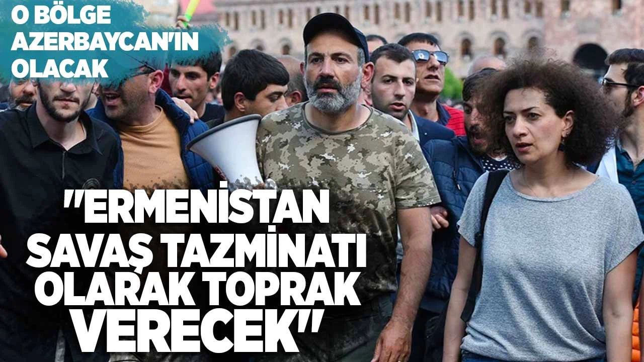 Ermenistan savaş tazminatı olarak toprak verecek!