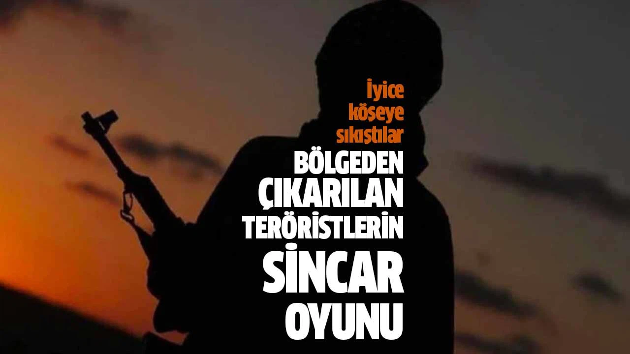 Ölümü bekleyen teröristlerin bölgede “Sincar” oyunu!