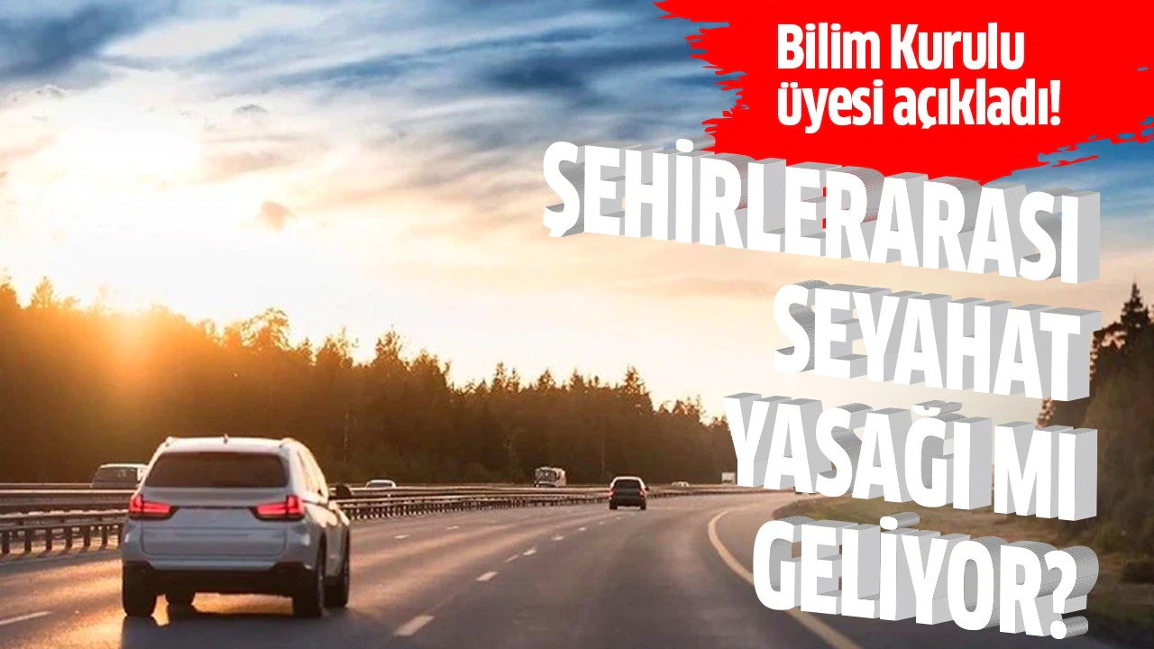 Şehirlerarası seyahat yasağı mı geliyor?