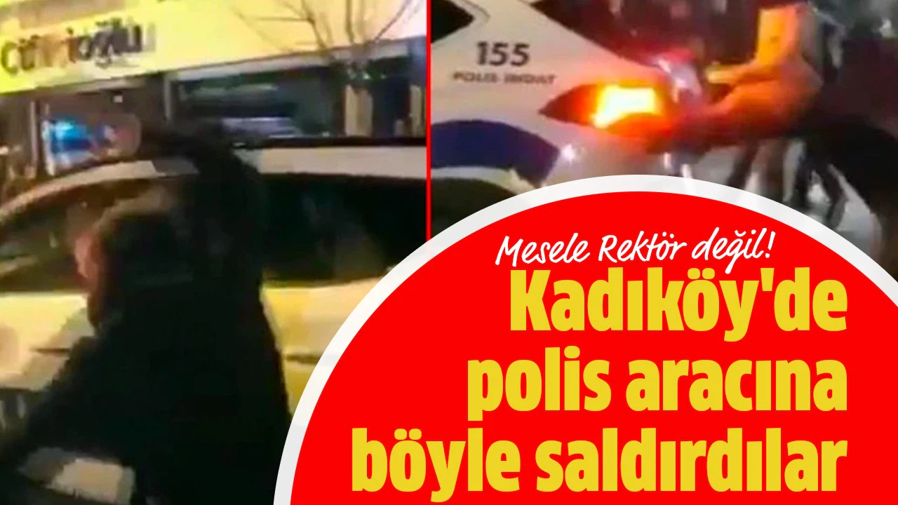 Kadıköy'de polis aracına böyle saldırdılar