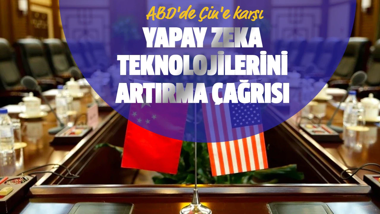 ABD'de Çin'e karşı yapay zeka teknolojilerini artırma çağrısı
