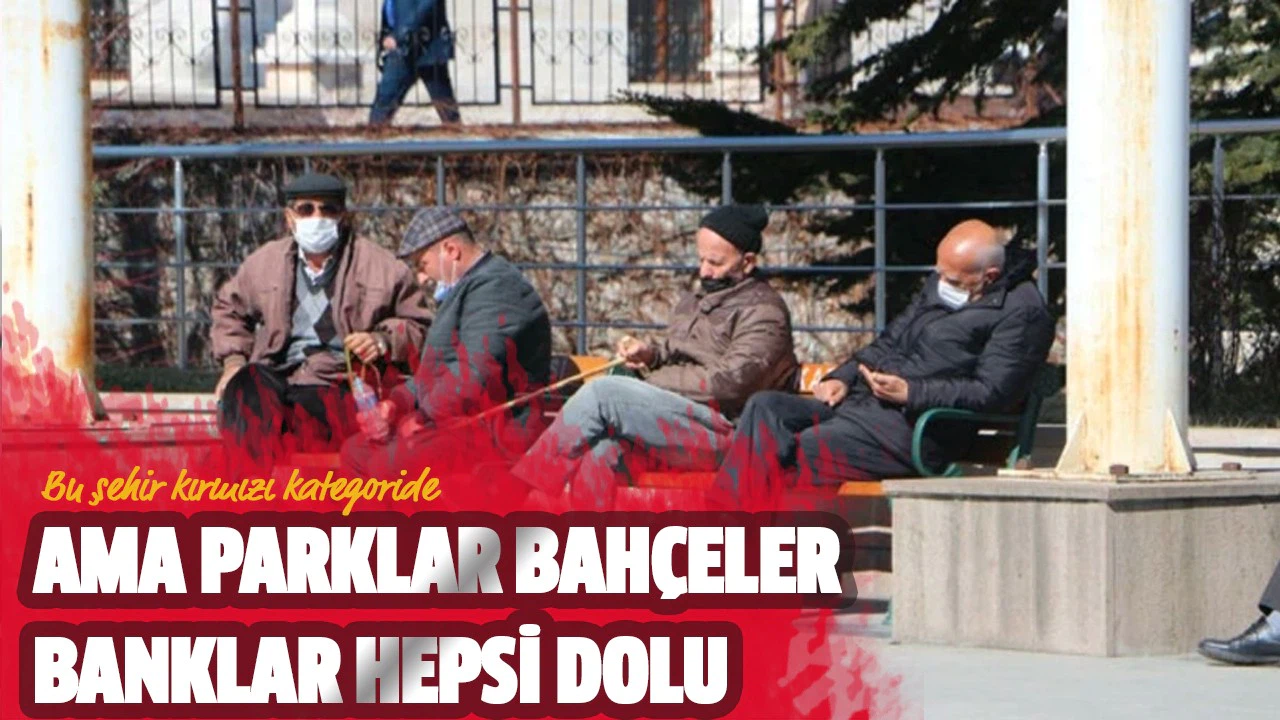 Bu şehir kırmızı kategoride ama parklar bahçeler banklar hepsi dolu
