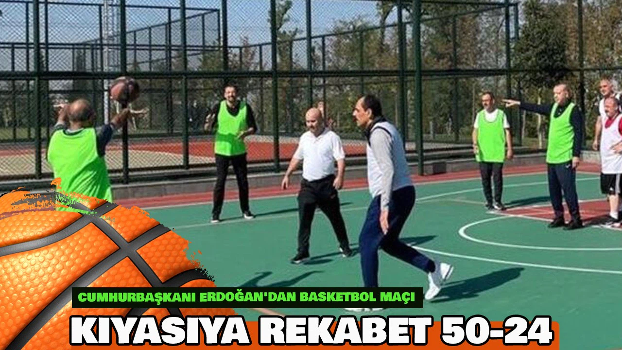 Cumhurbaşkanı Erdoğan'dan danışmanları ve bakanlar ile basketbol maçı