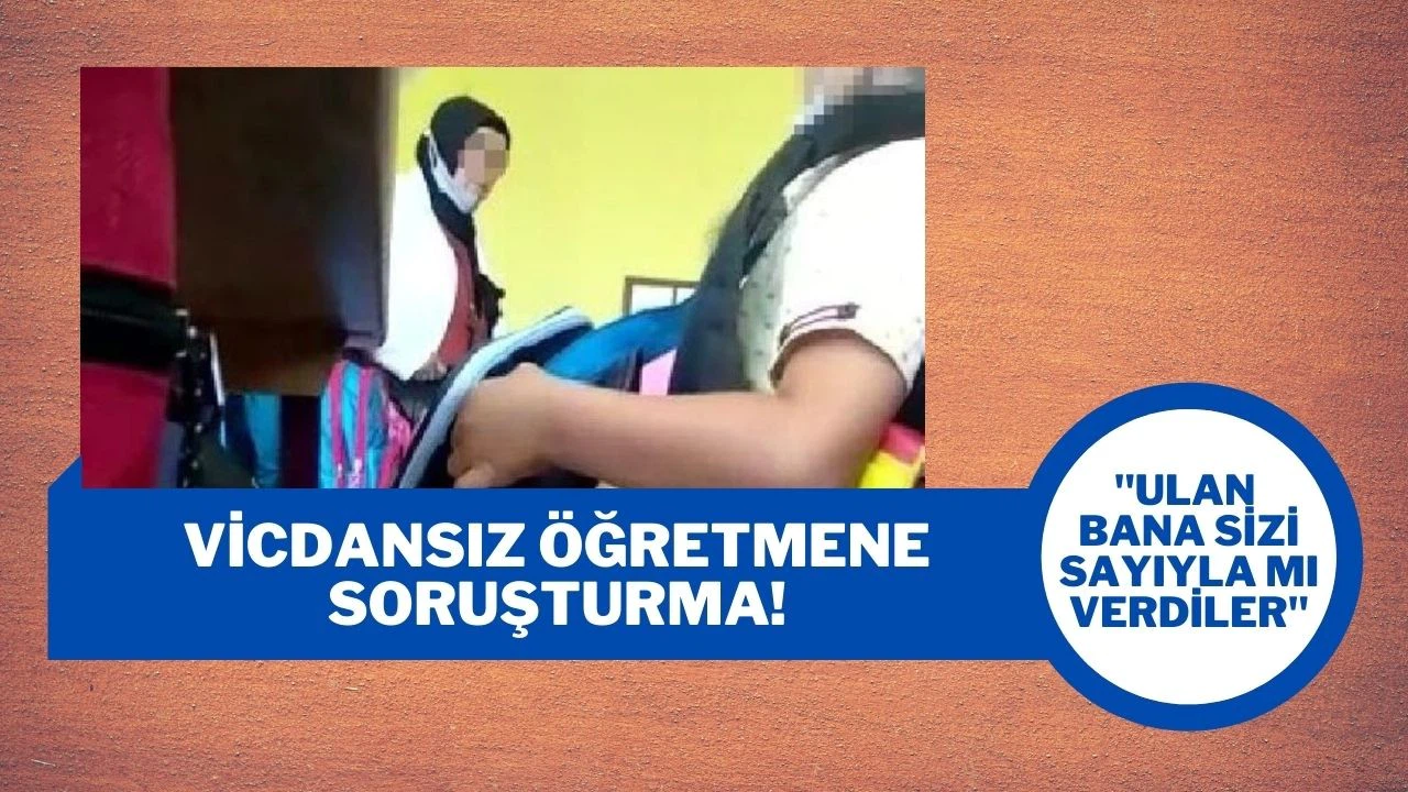 Vicdansız öğretmen hakkında soruşturma