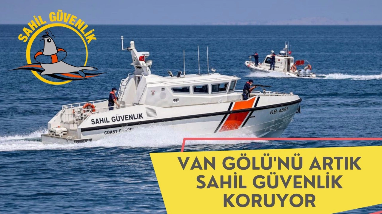 Van Gölü'nü artık Sahil Güvenlik koruyor