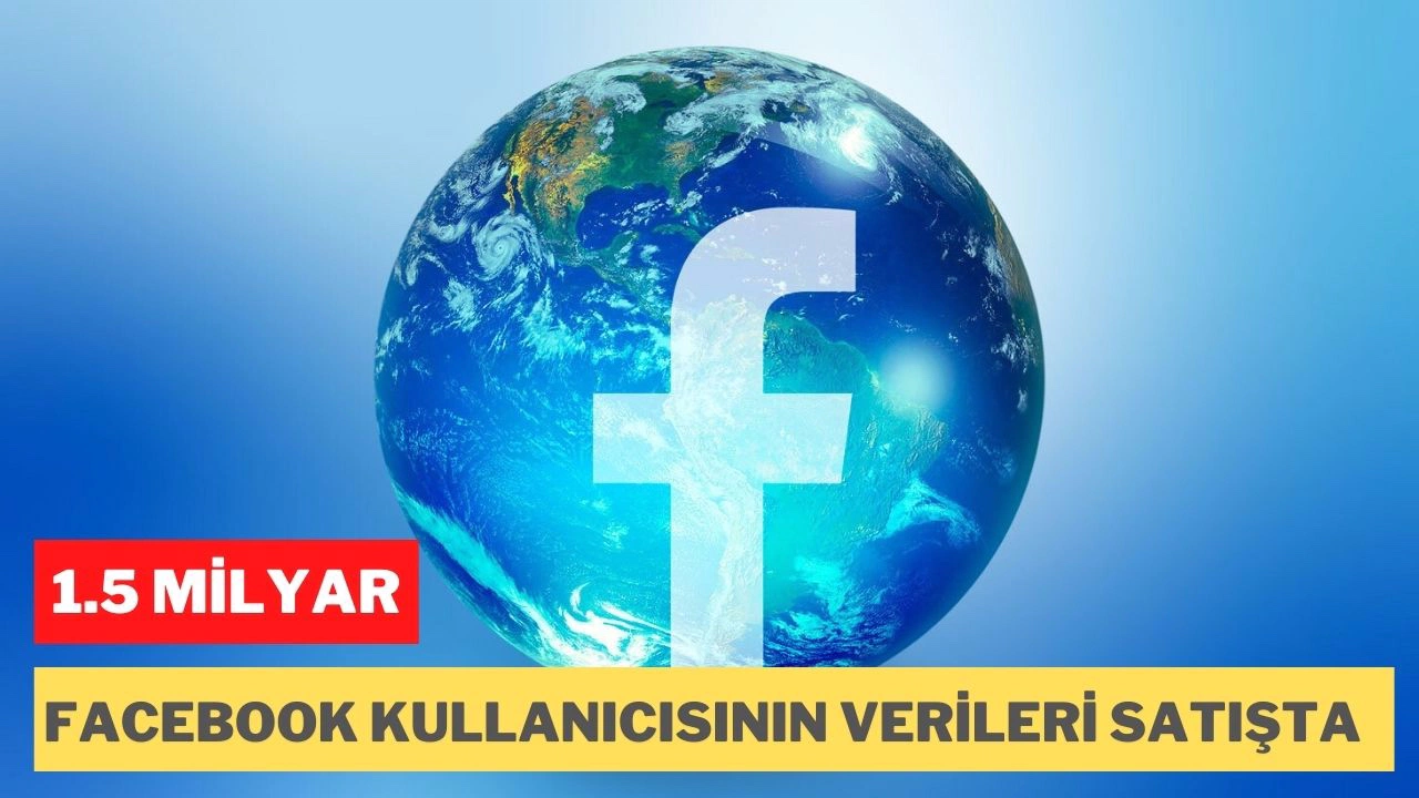 1,5 milyar Facebook kullanıcısının kişisel verileri satışa çıkarıldı