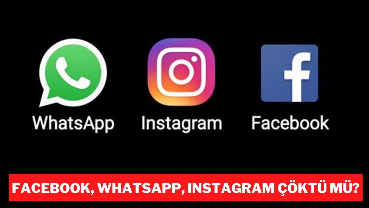 WhatsApp, Instagram ve Facebook çöktü mü?