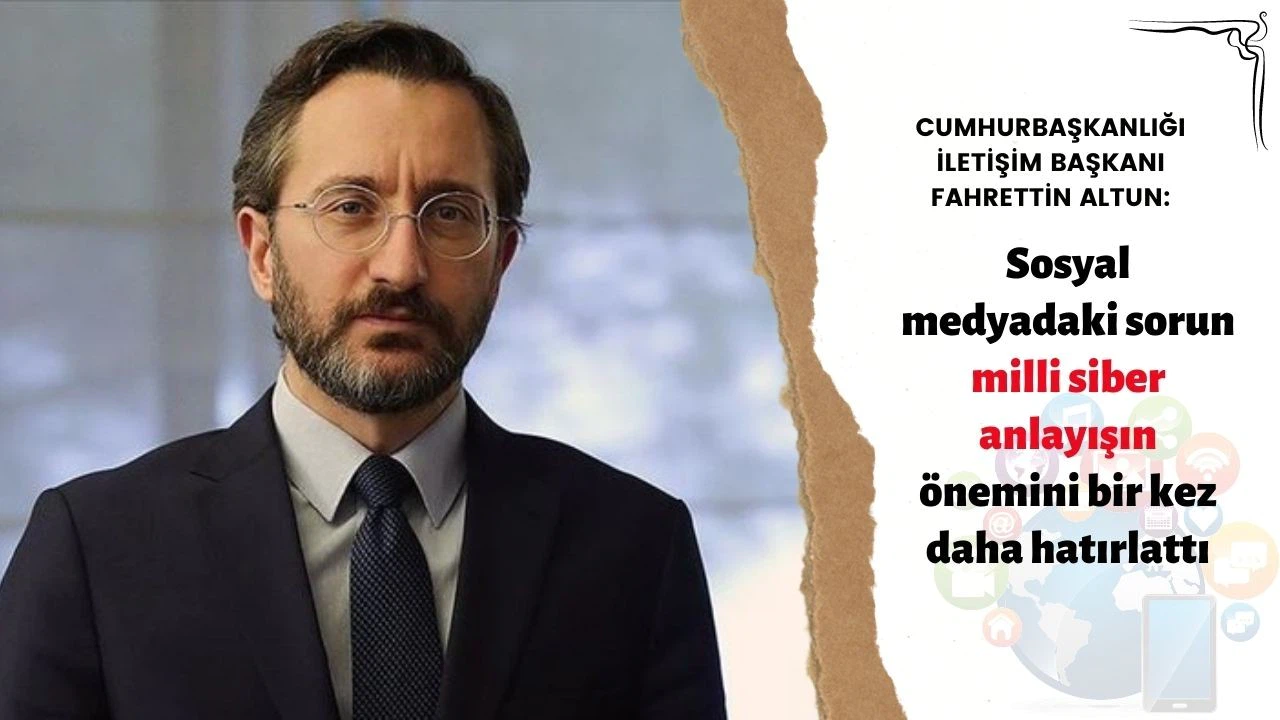 Cumhurbaşkanlığı İletişim Başkanı Altun: Sosyal medyadaki sorun milli siber anlayışın önemini bir kez daha hatırlattı