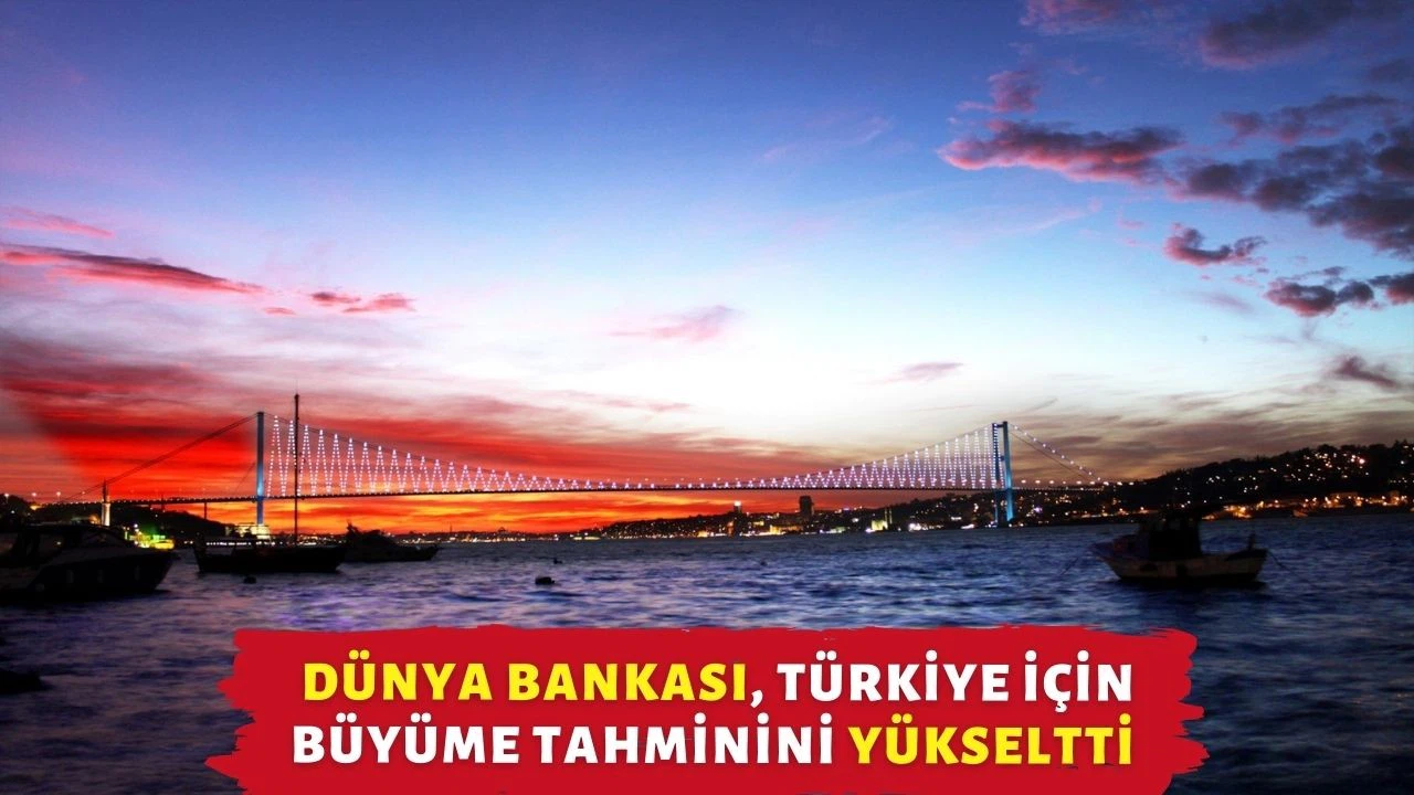 Dünya Bankası, Türkiye için büyüme tahminini yükseltti