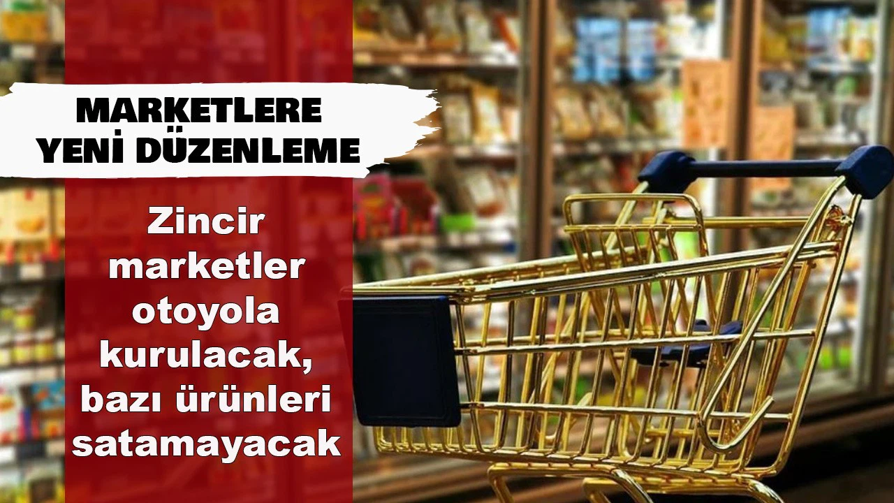 Zincir marketler otoyola kurulacak, bazı ürünleri satamayacak