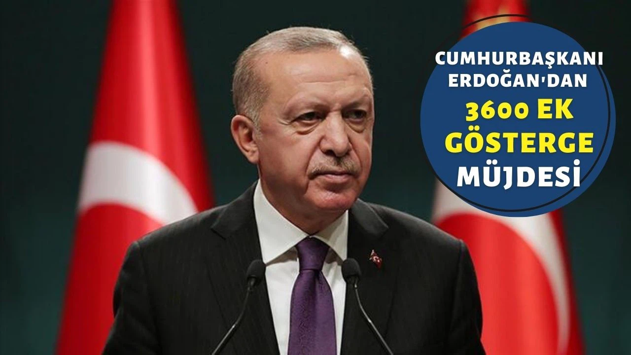 Cumhurbaşkanı Erdoğan'dan 3600 ek gösterge müjdesi