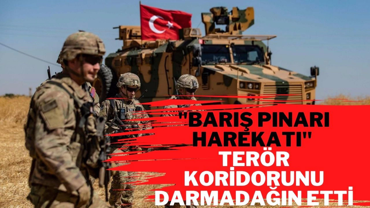 Barış Pınarı Harekatı ile terör koridoru darmadağın edildi