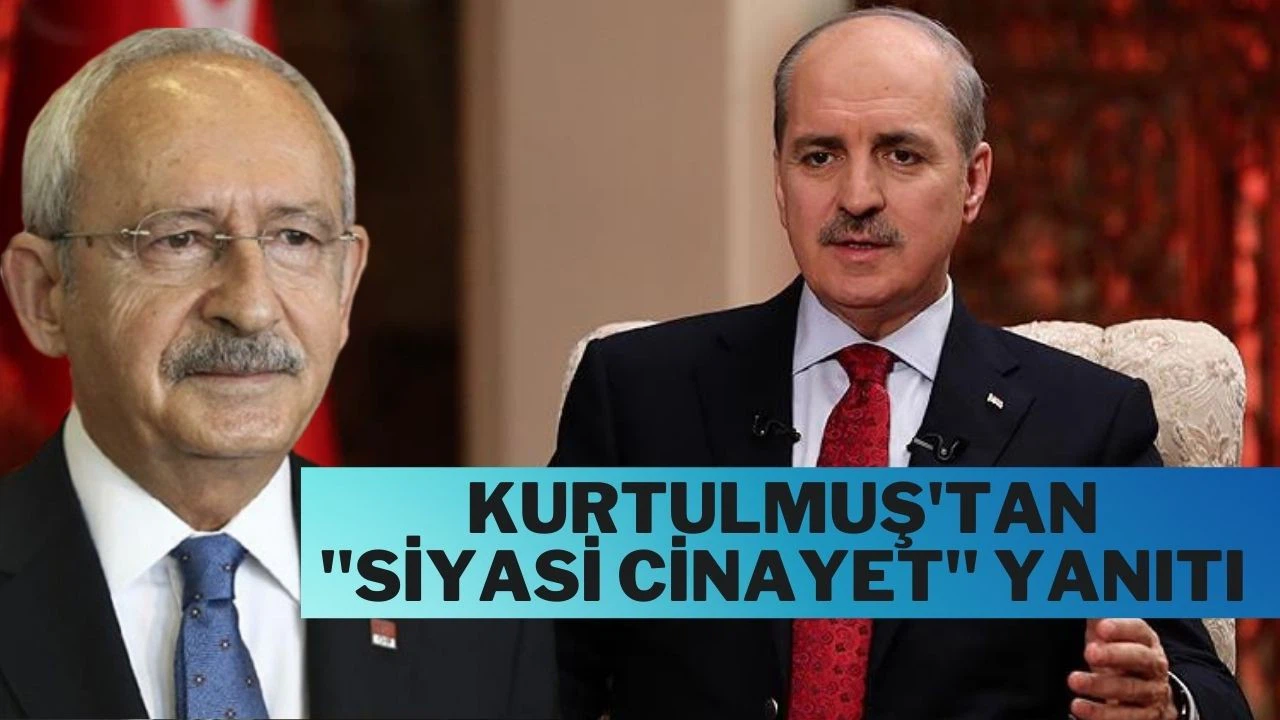 Kurtulmuş'tan Kılıçdaroğlu'na "Siyasi cinayet" yanıtı