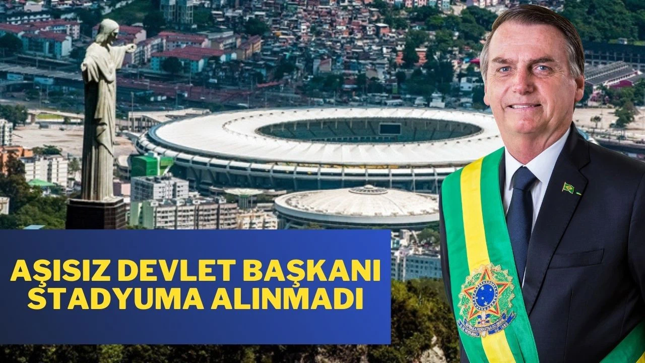 Brezilya Devlet Başkanı aşı olmadığı için stadyuma alınmadı