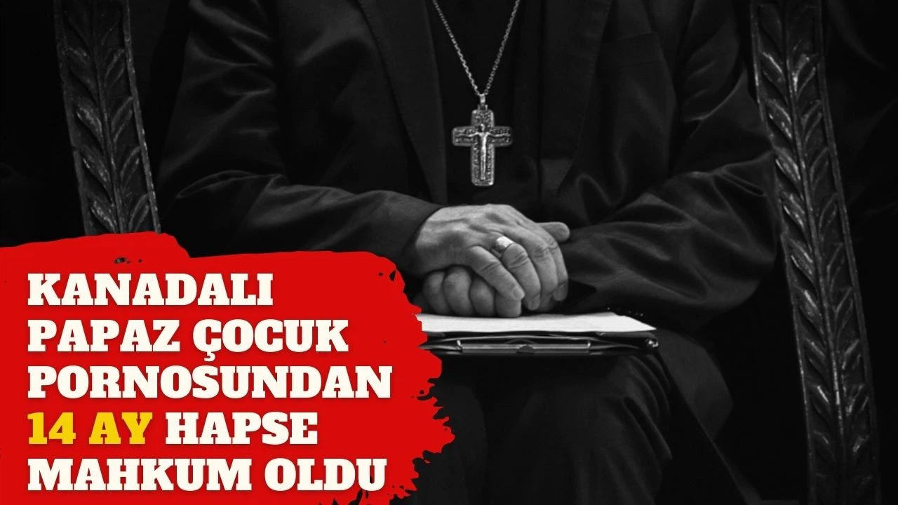 Kanadalı papaz çocuk pornosundan 14 ay hapse mahkum oldu