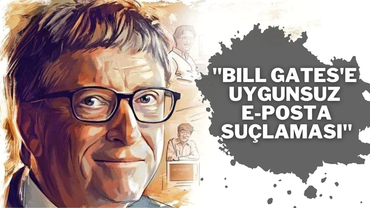 Bill Gates, şirket çalışanına 'uygunsuz e-postalar' göndermekle suçlandı