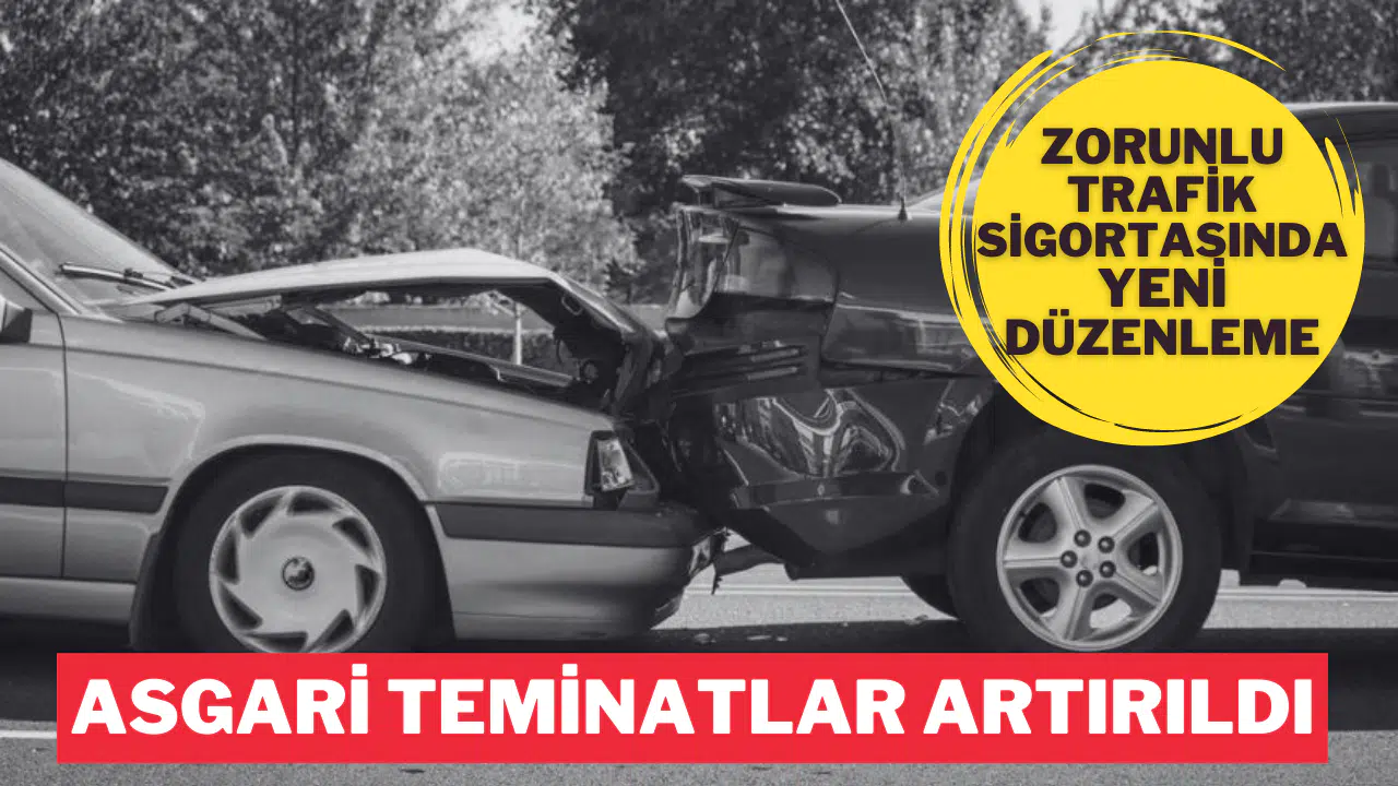 Zorunlu trafik sigortasında teminatlar yüzde 100 artırıldı