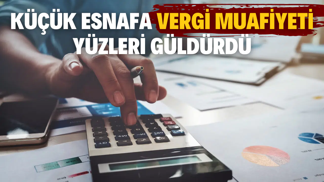 840 bin küçük esnafa vergi istisnasının ayrıntıları belli oldu