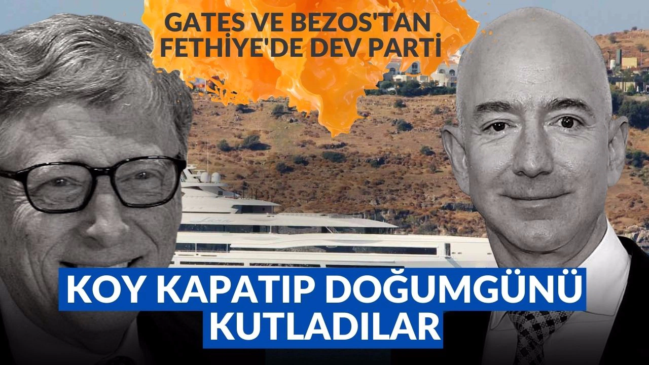Bill Gates ve Jef Bezos'tan Fethiye'de dev parti