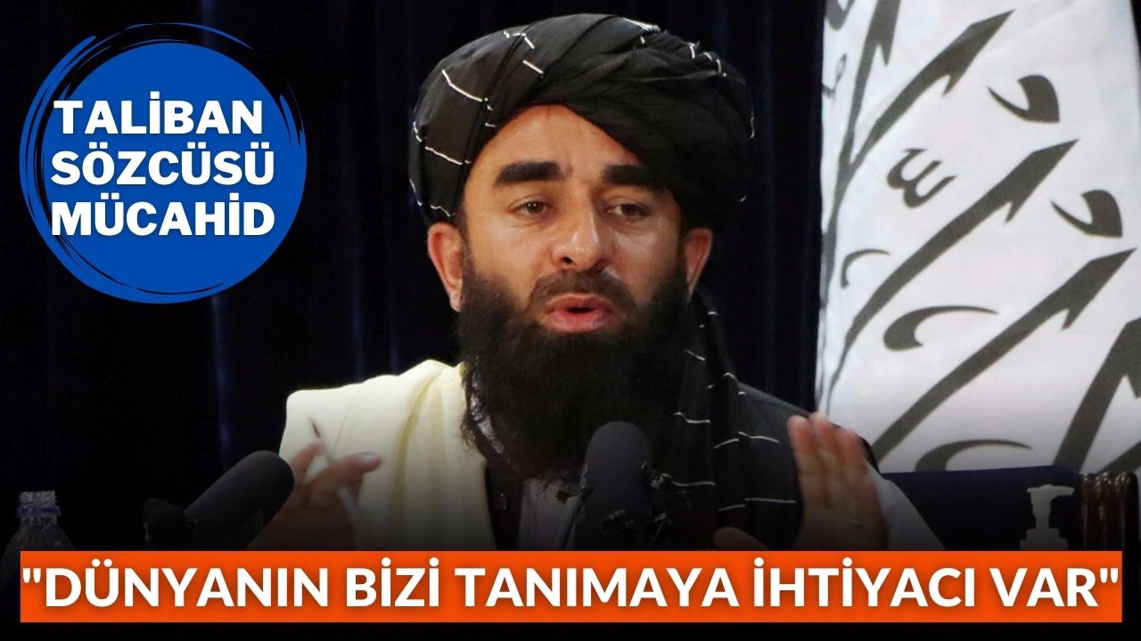 Taliban: Dünyanın bizi tanımaya ihtiyacı var