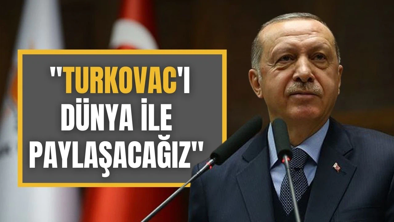 Cumhurbaşkanı Erdoğan açıkladı: TURKOVAC'ı dünya ile paylaşacağız