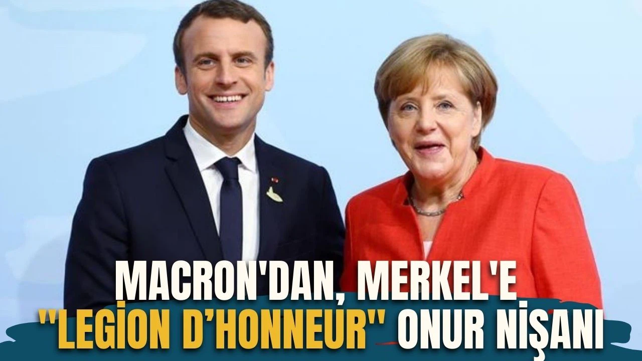 Macron, Merkel'e "Legion d’Honneur" onur nişanını verdi