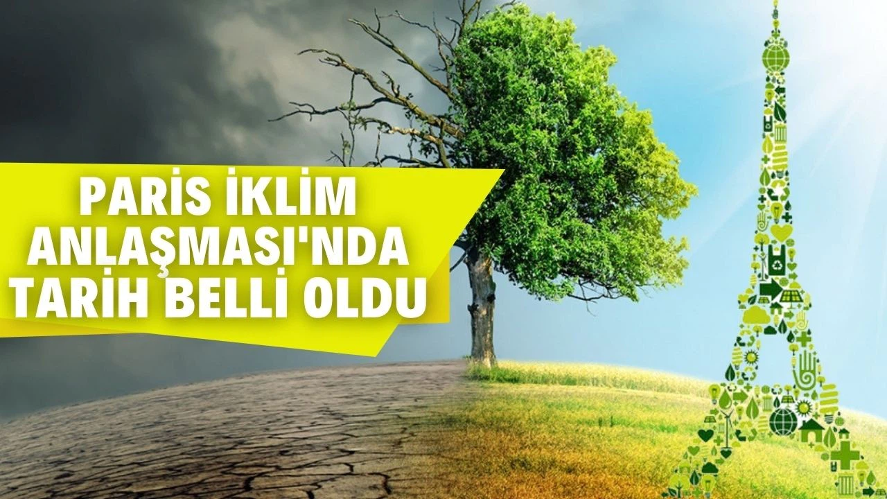 Paris Anlaşması'nın yürürlük tarihi 10 Kasım olarak belirlendi