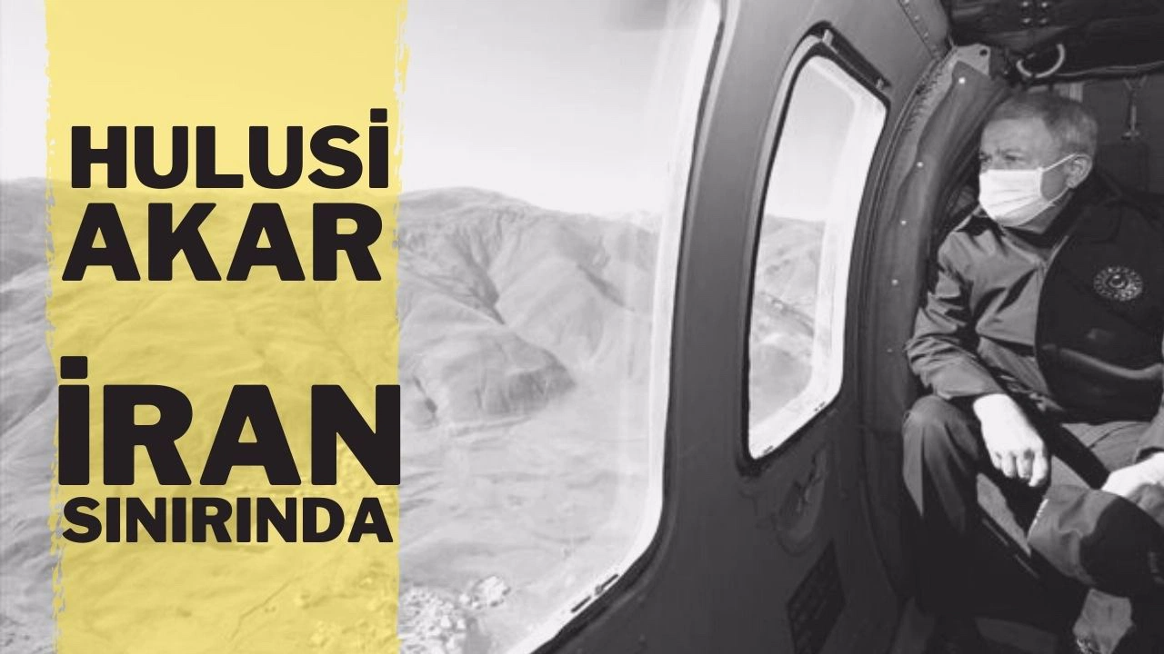 Hulusi Akar İran sınırında