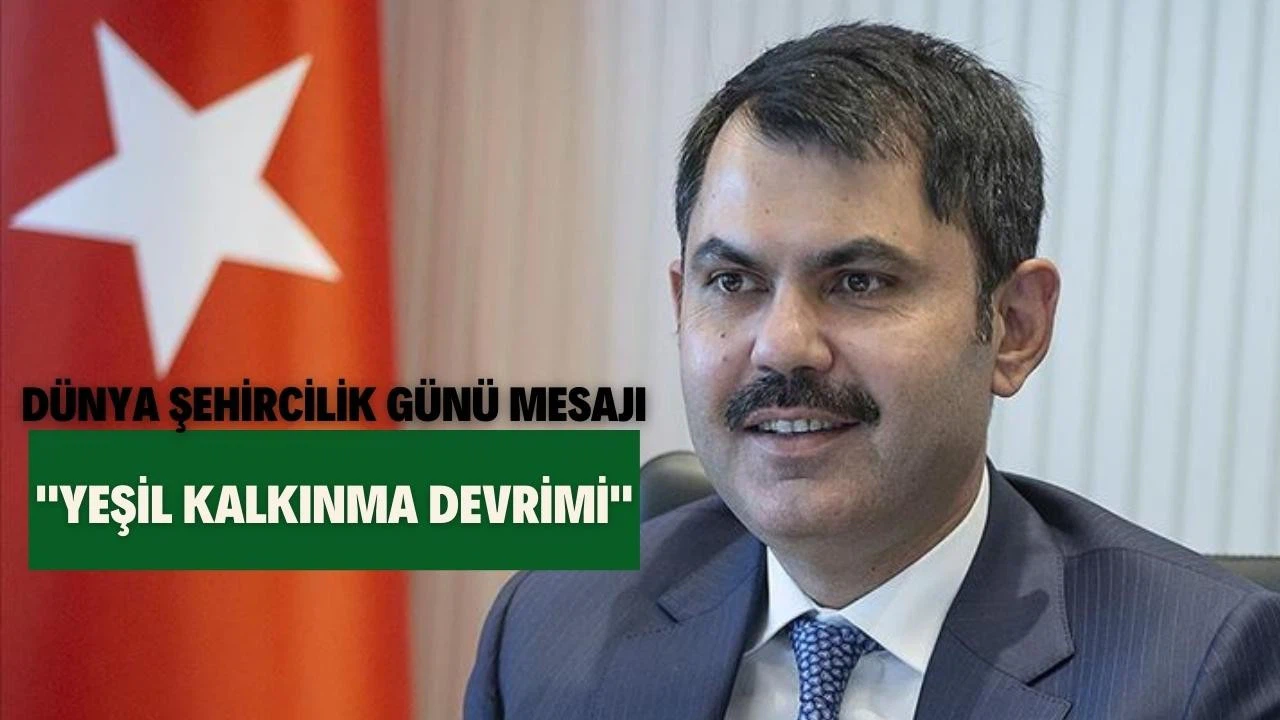 Bakan Kurum'dan Dünya Şehircilik Günü mesajında "Yeşil Kalkınma" vurgusu