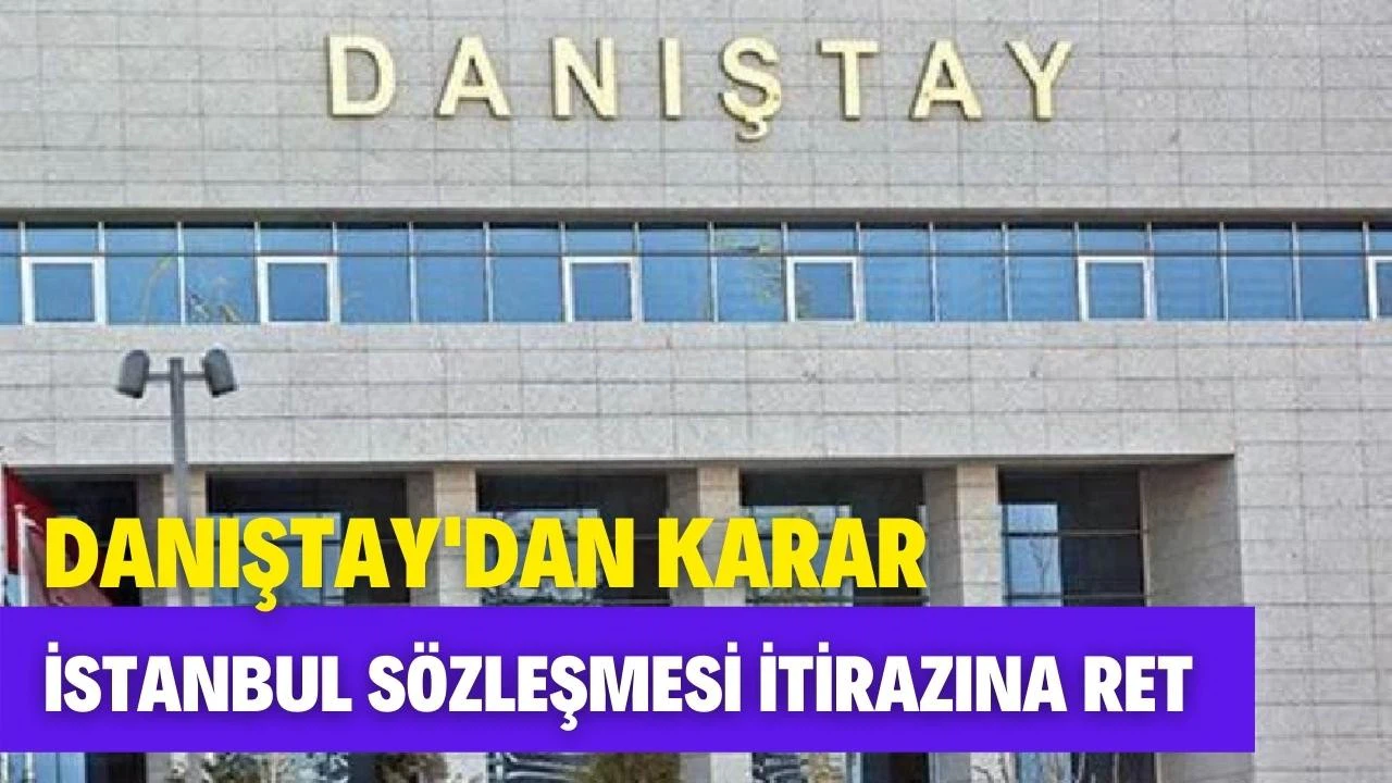Danıştay'dan 'İstanbul Sözleşmesi' itirazına ret