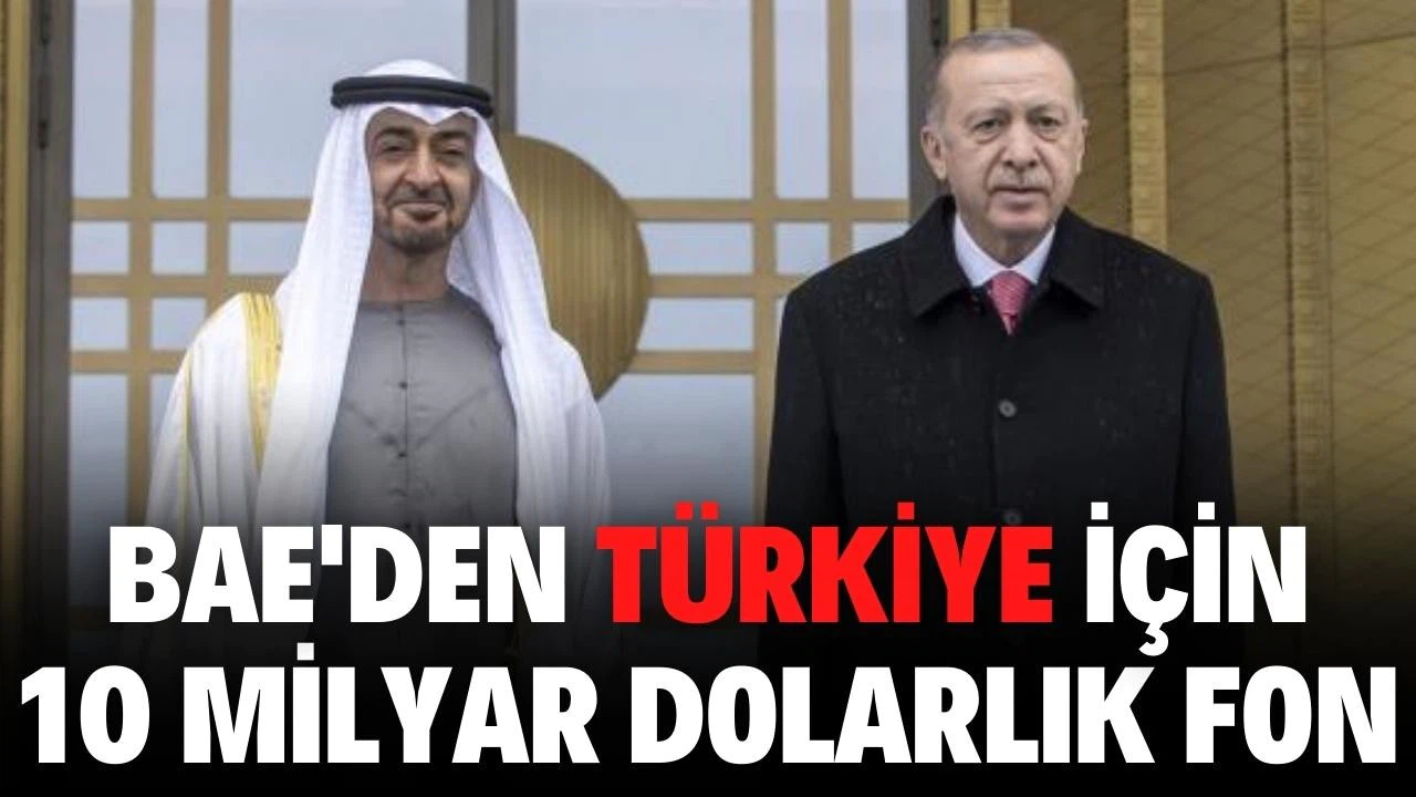 Birleşik Arap Emirlikleri'nden Türkiye'ye 10 milyar dolarlık fon