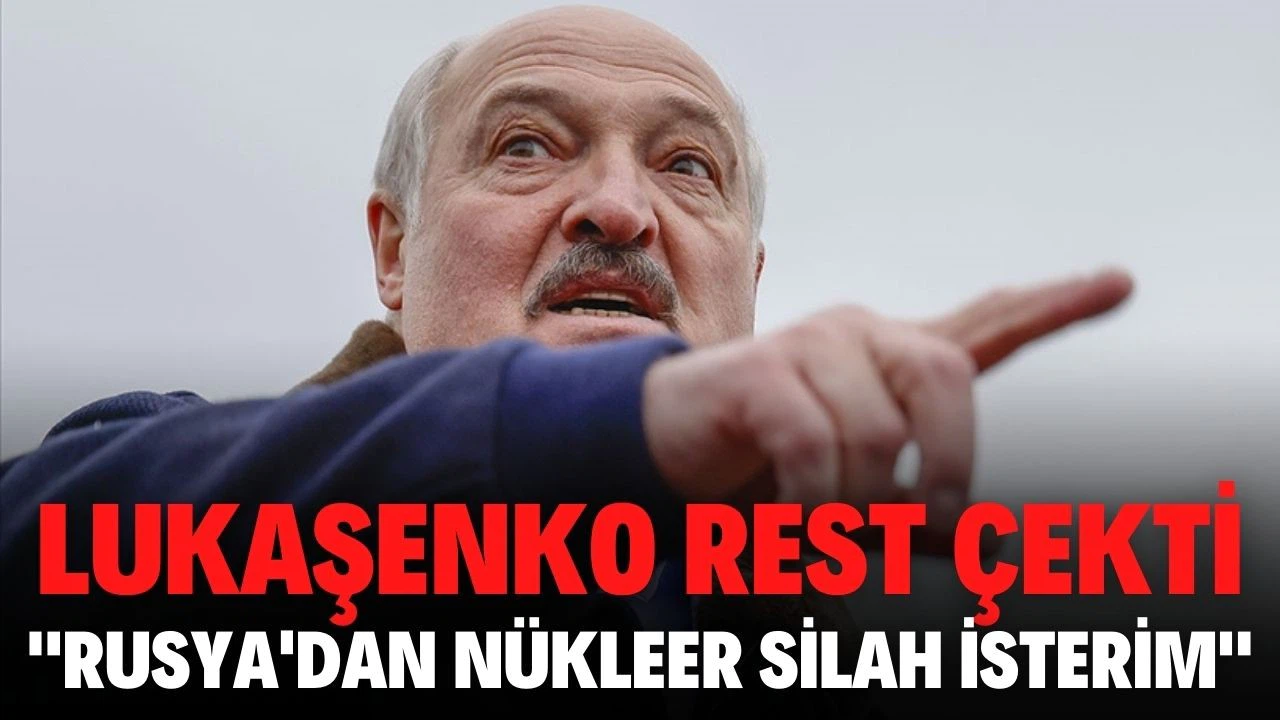 Lukaşenko rest çekti: Rusya'dan nükleer silah isterim