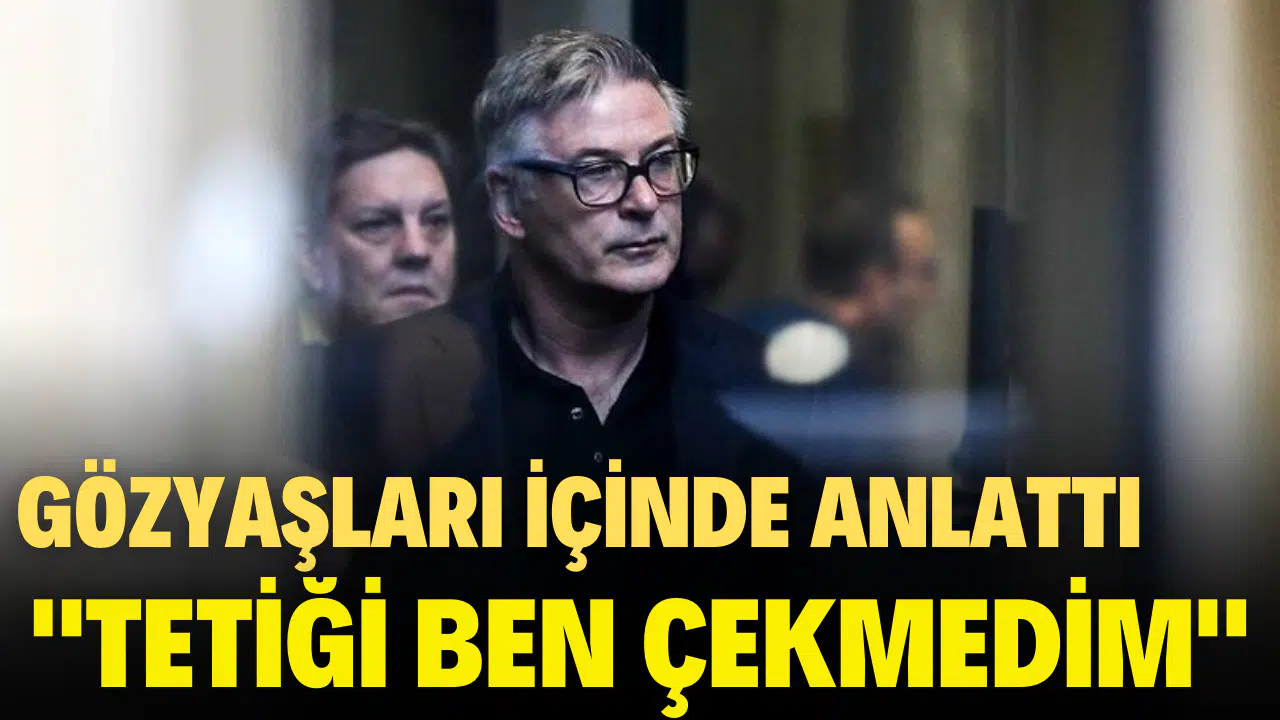 Alec Baldwin gözyaşları içinde kazayı anlattı