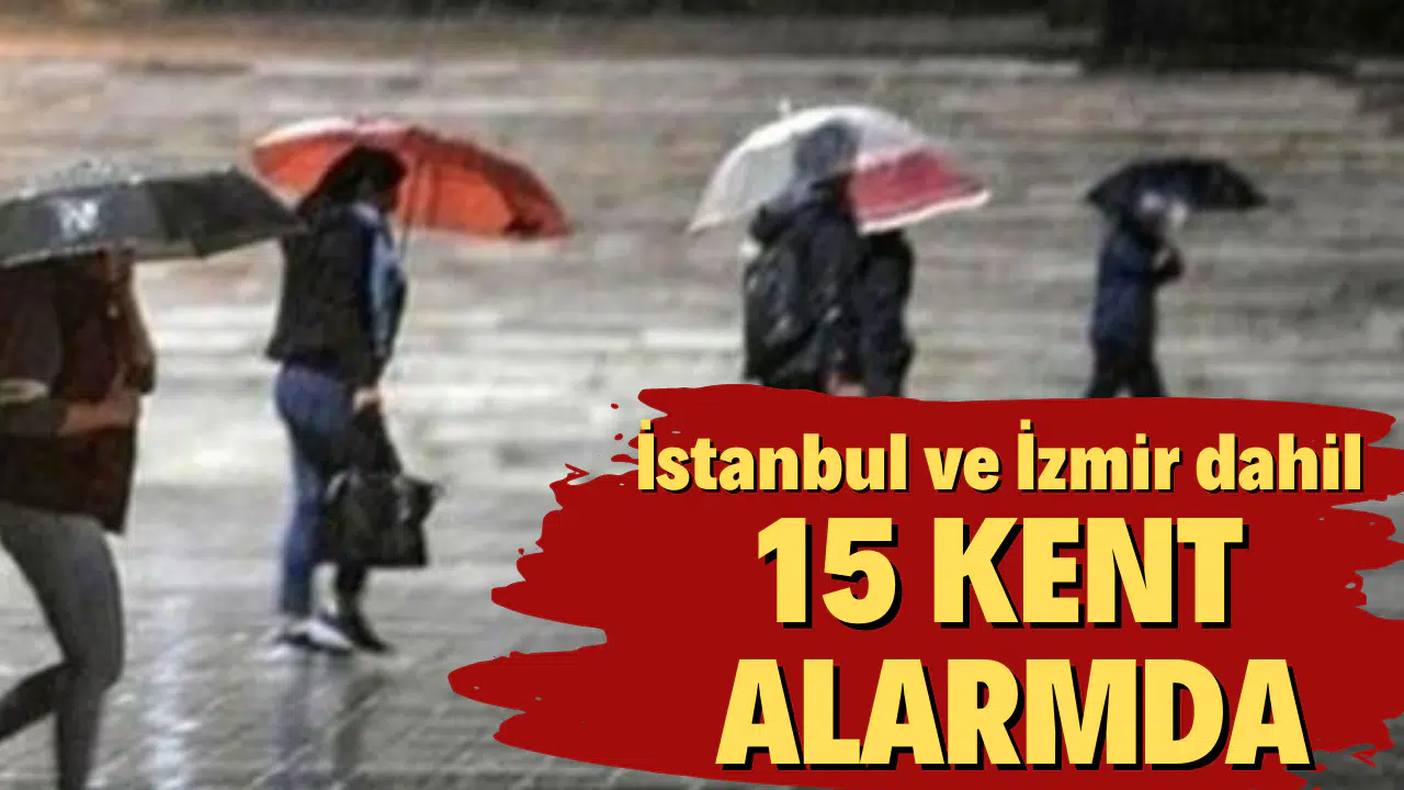 İstanbul ve İzmir dahil 15 kent alarmda