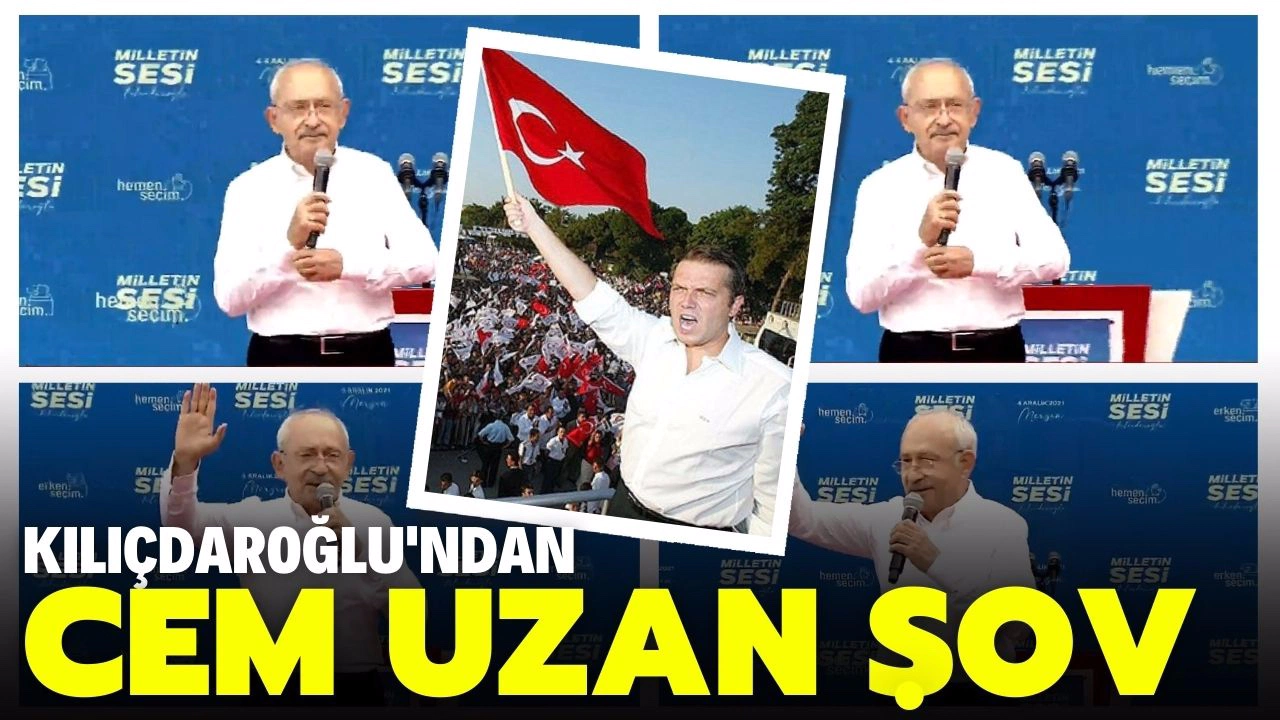 Kemal Kılıçdaroğlu'ndan Mersin mitinginde Cem Uzan şov