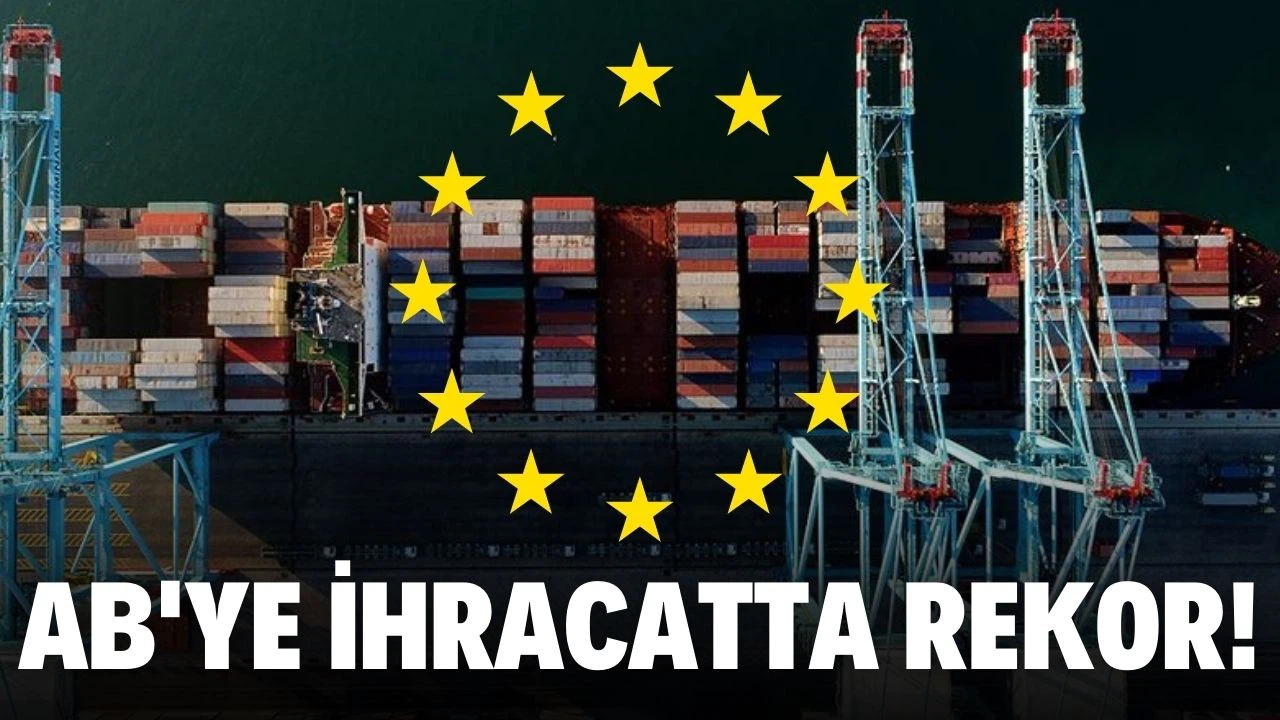 Türkiye'nin AB ülkelerine ihracatı rekor seviyede