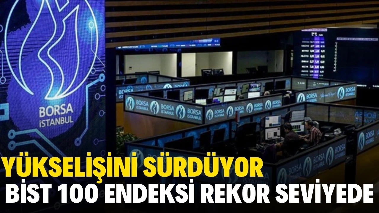 BIST 100 endeksi rekor seviyede