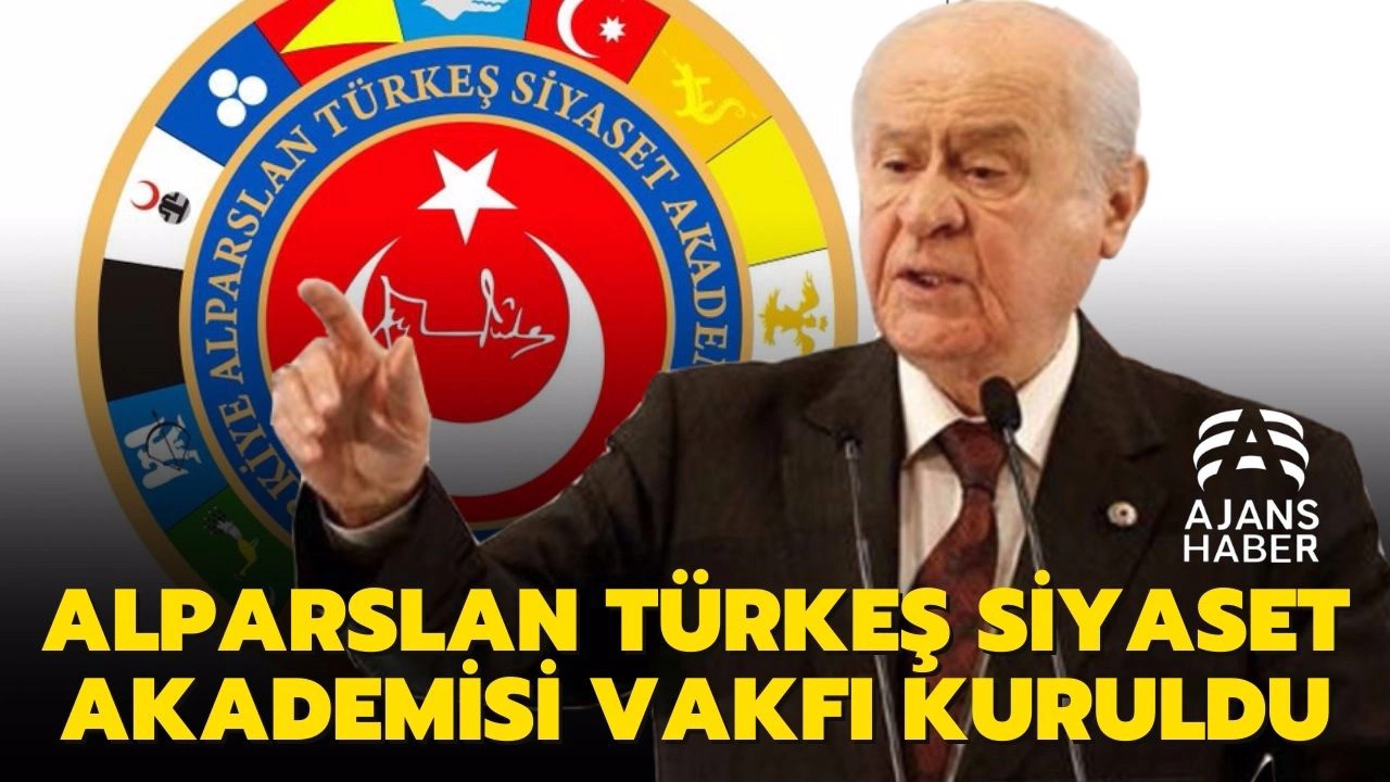 Türkiye Alparslan Türkeş Siyaset Akademisi Vakfı kuruldu