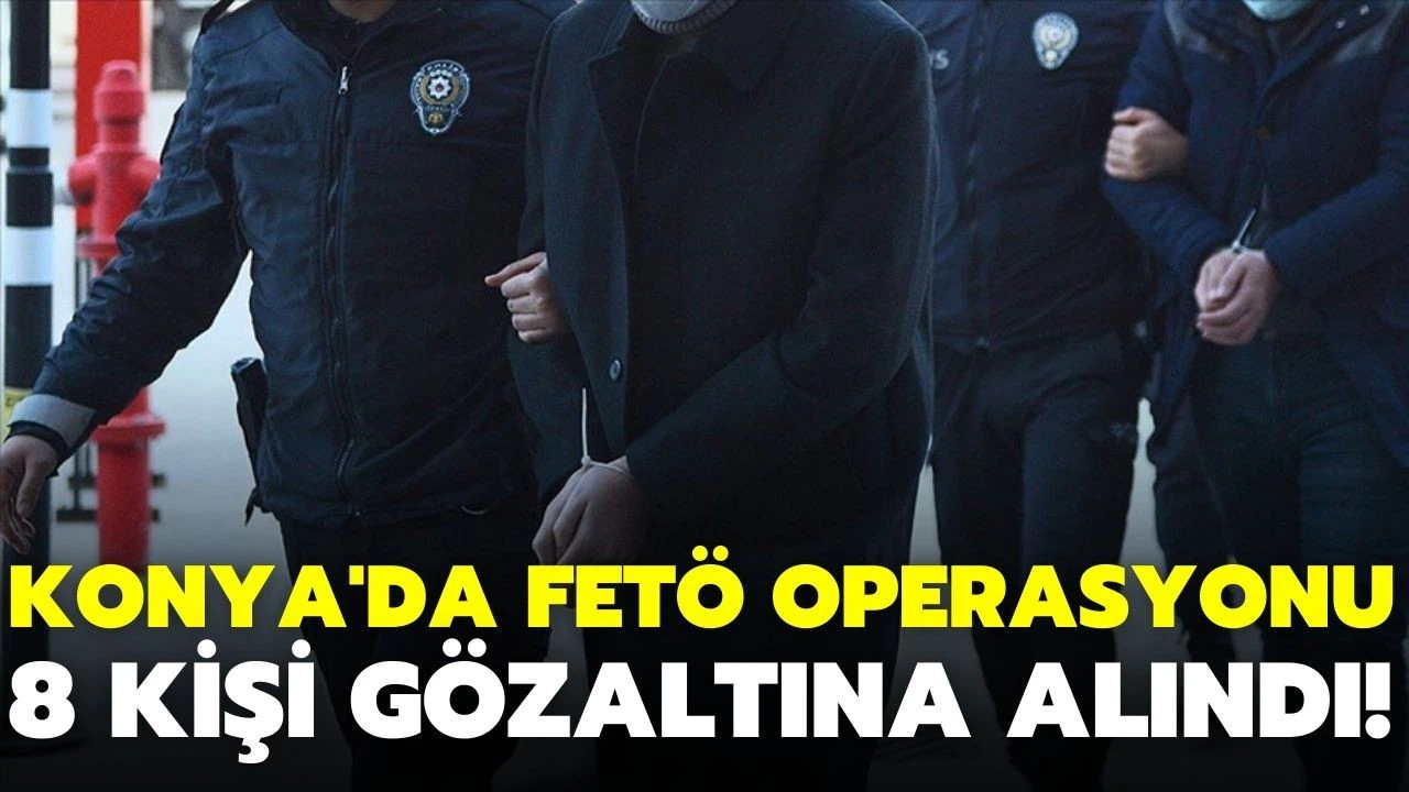 Konya merkezli 6 ilde FETÖ'nün "mahrem" yapılanmasına operasyon
