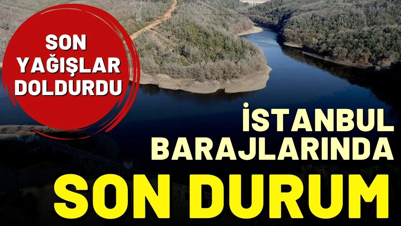 Yağışlar sonrası barajlarda son durum