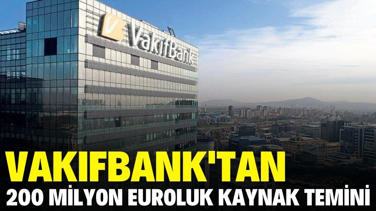 Vakıfbank'tan 200 milyon Euroluk yeni kaynak temini